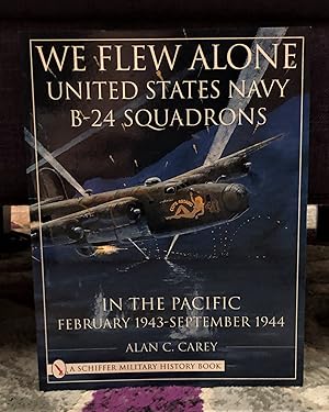 Seller image for We Flew Alone - US Navy B-24 Squadrons in the Pacific for sale by Forgotten Lore