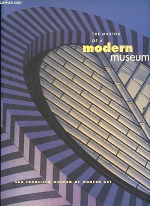 Imagen del vendedor de The Making of a modern museum : San Francisco Museum of Modern Art a la venta por Le-Livre