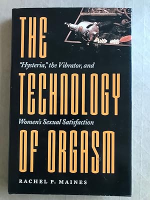 Immagine del venditore per The technology of orgasm; "hysteria," the vibrator, and women's sexual satisfaction venduto da BIBLIOPE by Calvello Books