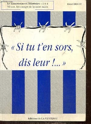 Bild des Verkufers fr "Si tu t'en sors, dis leur !." - Le Limousin et l'Histoire : il y a 50 ans, les camps de la mort nazis zum Verkauf von Le-Livre