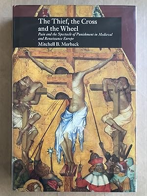 The thief, the cross, and the wheel; pain and the spectacle of punishment in medieval and Renaiss...