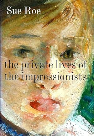 Imagen del vendedor de The Private Lives of the Impressionists a la venta por LEFT COAST BOOKS