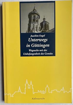 Bild des Verk�ufers f�r Unterwegs in G�ttingen. Wegsuche mit der Unbefangenheit des Gem�ts. zum Verkauf von Plesse Antiquariat Minzloff