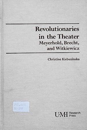 Image du vendeur pour Revolutionaries in the Theater: Meyerhold, Brecht, and Witkiewicz (Theater and Dramatic Studies, 49) mis en vente par School Haus Books