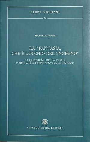 LA "FANTASIA, CHE È L'OCCHIO DELL'INGEGNO" LA QUESTIONE DELLA VERITÀ E DELLA SUA RAPPRESENTAZIONE...