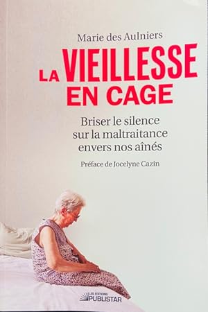 La Vieillesse en cage: Briser le silence sur la maltraitance envers nos aînés