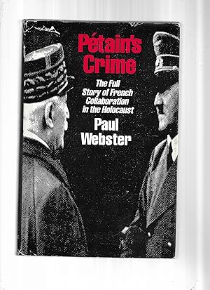 PETAIN'S CRIME: The Full Story Of French Collaboration In The Holocaust