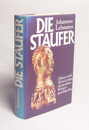 Bild des Verkufers fr Die Staufer : Glanz u. Elend e. dt. Kaisergeschlechts / Johannes Lehmann zum Verkauf von Versandantiquariat Buchegger