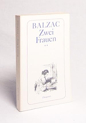 Bild des Verkufers fr Zwei Frauen : Roman / Honor de Balzac. Dt. von Gabrielle Betz zum Verkauf von Versandantiquariat Buchegger