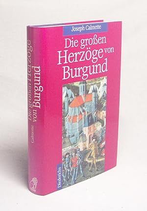 Bild des Verkufers fr Die grossen Herzge von Burgund / Joseph Calmette. [Aus dem Franz. von Eleonore Seitz und Hermann Rinn] zum Verkauf von Versandantiquariat Buchegger