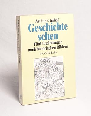 Seller image for Geschichte sehen : 5 Erzählungen nach historischen Bildern / Arthur E. Imhof for sale by Versandantiquariat Buchegger