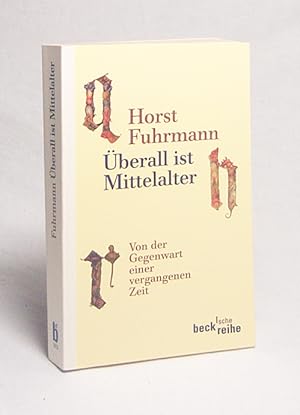 Seller image for berall ist Mittelalter : von der Gegenwart einer vergangenen Zeit / Horst Fuhrmann for sale by Versandantiquariat Buchegger