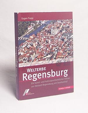 Imagen del vendedor de Welterbe Regensburg : ein kunst- und kulturgeschichtlicher Fhrer zur Altstadt Regensburg mit Stadtamhof / Eugen Trapp. Mit einem Beitr. von Lutz-Michael Dallmeier a la venta por Versandantiquariat Buchegger