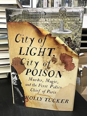 City of Light, City of Poison: Murder, Magic, and the First Police Chief of Paris
