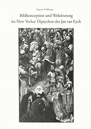 Bildkonzeption und Weltdeutung im New Yorker Diptychon des Jan van Eyck.