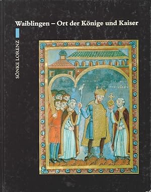 Waiblingen - Ort der Könige und Kaiser. [Im Auftr. der Stadt Waiblingen] / Gemeinde im Wandel ; B...