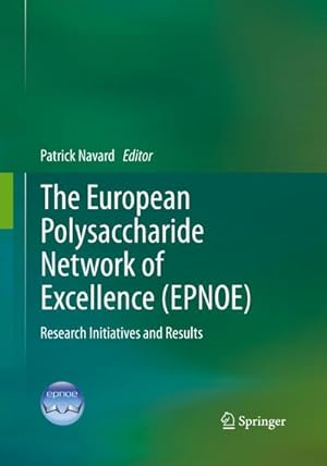 Imagen del vendedor de The European Polysaccharide Network of Excellence (EPNOE) : Research Initiatives and Results a la venta por AHA-BUCH GmbH