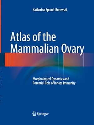 Image du vendeur pour Atlas of the Mammalian Ovary : Morphological Dynamics and Potential Role of Innate Immunity mis en vente par AHA-BUCH GmbH