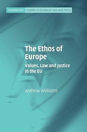 Image du vendeur pour The Ethos of Europe: Values, Law and Justice in the EU (Cambridge Studies in European Law and Policy) by Williams, Andrew [Hardcover ] mis en vente par booksXpress