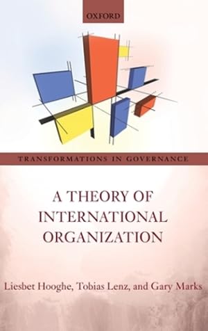 Seller image for A Theory of International Organization (Transformations in Governance) by Hooghe, Liesbet, Lenz, Tobias, Marks, Gary [Hardcover ] for sale by booksXpress
