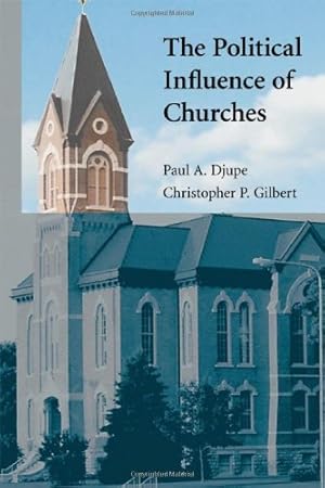 Image du vendeur pour The Political Influence of Churches (Cambridge Studies in Social Theory, Religion and Politics) by Djupe, Paul A., Gilbert, Christopher P. [Hardcover ] mis en vente par booksXpress