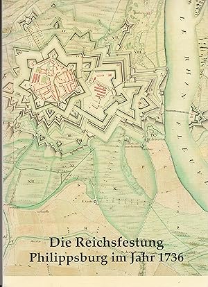 Die Reichsfestung Philippsburg am Rhein im Jahre 1736. I. Denkschrift über Philippsburg, am Ort v...