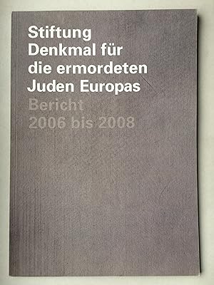 Bild des Verkufers fr Stiftung Denkmal fr die ermordeten Juden Europas: Bericht 2006 bis 2008 zum Verkauf von Bildungsbuch