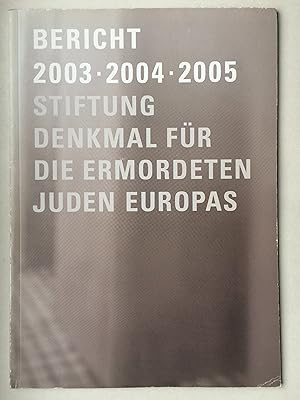 Bild des Verkufers fr Stiftung Denkmal fr die ermordeten Juden Europas: Bericht 2003-2004-2005 zum Verkauf von Bildungsbuch