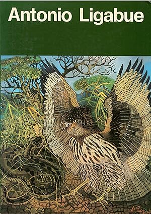 Antonio Ligabue. Biografia Di Marzio DallAcqua. Saggio Critico Di Raffaele De Grada