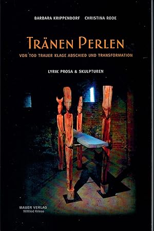 Image du vendeur pour Trnen - Perlen - Von Tod, Trauer, Klage, Abschied und Transformation; Lyrik Prosa & Skulpturen - Autorin: Barbara Krippendorf - Bildhauerin: Christina Rode - Mit zahlreichen Abbildungen mis en vente par Walter Gottfried