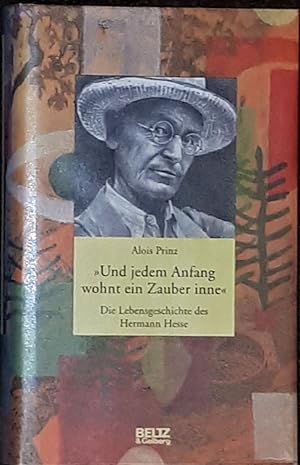 "Und jedem Anfang wohnt ein Zauber inne". Die Lebensgeschichte des Hermann Hesse.