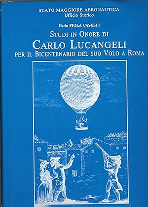 STUDI IN ONORE DI CARLO LUCANGELI PER IL BICENTENARIO DEL SUO VOLO A ROMA STATO MAGGIORE AERONAUT...