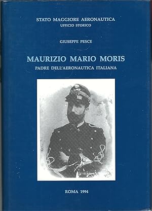 Seller image for MAURIZIO MARIO MORIS PADRE DELL'AREONAUTICA ITALIANA STATO MAGGIORE AERONAUTICA UFFICIO STORICO for sale by Libreria Rita Vittadello