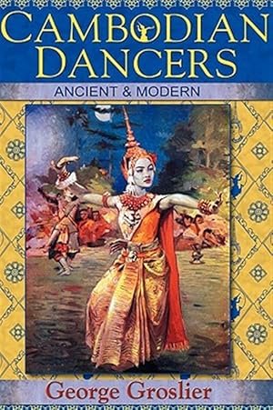 Image du vendeur pour Cambodian Dancers - Ancient And Modern mis en vente par GreatBookPrices
