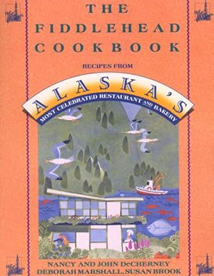 Immagine del venditore per Fiddlehead Cookbook : Recipes from Alaska's Most Celebrated Restaurant and Bakery venduto da GreatBookPrices