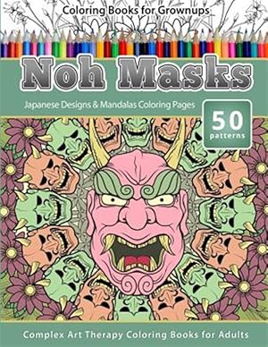 Seller image for Coloring Books for Grownups Noh Masks: Japanese Designs & Mandalas Coloring Pages - Complex Art Therapy Coloring Pages for Adults for sale by GreatBookPrices