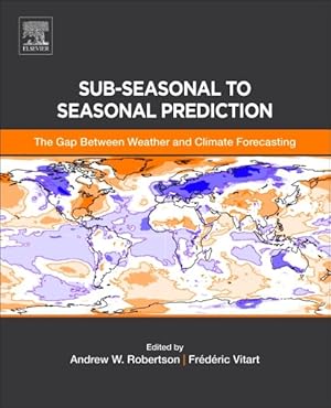 Imagen del vendedor de Sub-Seasonal to Seasonal Prediction : The Gap Between Weather and Climate Forecasting a la venta por GreatBookPrices