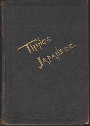 Immagine del venditore per THINGS JAPANESE BEING NOTES ON VARIOUS SUBJECTS CONNECTED WITH JAPAN FOR THE USE OF TRAVELLERS AND OTHERS venduto da Easton's Books, Inc.