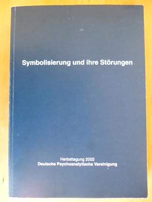 Symbolisierung und ihre Störung. Arbeitstagung der Deutschen Psychoanalytischen Vereinigung in Fr...