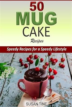 Bild des Verkufers fr 50 Mug Cake Recipes : Speedy Recipes for a Speedy Lifestyle zum Verkauf von GreatBookPrices