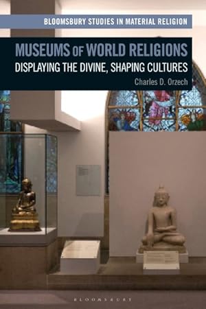 Bild des Verkufers fr Museums of World Religions : Displaying the Divine, Shaping Cultures zum Verkauf von GreatBookPricesUK