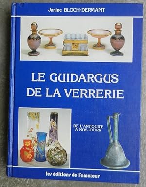 Immagine del venditore per Le guidargus de la verrerie. De l'Antiquit  nos jours. venduto da Librairie les mains dans les poches