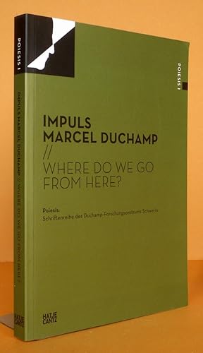 Bild des Verkufers fr Impuls Marcel Duchamp. Where do we go from here, zweisprachige Buchausgabe. zum Verkauf von Antiquariat an der Linie 3