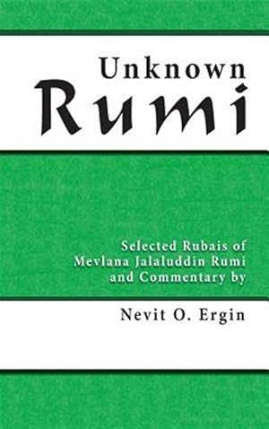 Image du vendeur pour Unknown Rumi: Selected Rubais of Mevlana Jalaluddin Rumi and Commentary by Nevit O. Ergin mis en vente par GreatBookPrices