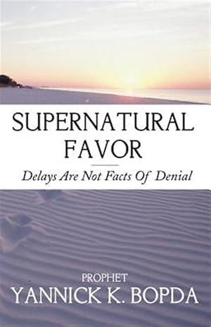 Bild des Verkufers fr Supernatural Favor: Delays Are Not Facts Of Denial zum Verkauf von GreatBookPrices