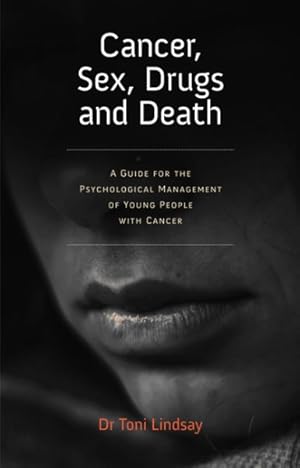 Seller image for Cancer, Sex, Drugs and Death : A Clinician Guide to the Psychological Management of Young People With Cancer for sale by GreatBookPricesUK