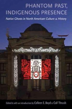 Seller image for Phantom Past, Indigenous Presence : Native Ghosts in North American Culture and History for sale by GreatBookPricesUK