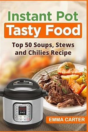 Immagine del venditore per Instant Pot Tasty Food! : Top 50 Soups, Stews and Chilies Recipes venduto da GreatBookPrices