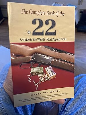 Complete Book of the .22: A Guide To The World's Most Popular Guns