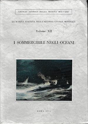 La Marina italiana nella seconda guerra mondiale - I sommergibili negli oceani